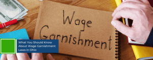 What You Should Know About Wage Garnishment Laws in Ohio
