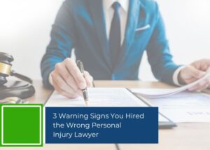 3 Warning Signs You Hired the Wrong Personal Injury Lawyer
