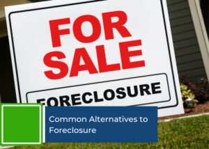 Common Alternatives to Foreclosure