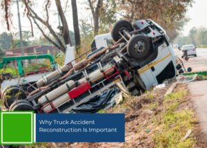 Why Truck Accident Reconstruction Is Important