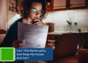 Can I File Bankruptcy and Keep My House and Car?
