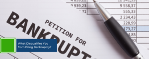 What Disqualifies You from Filing Bankruptcy?