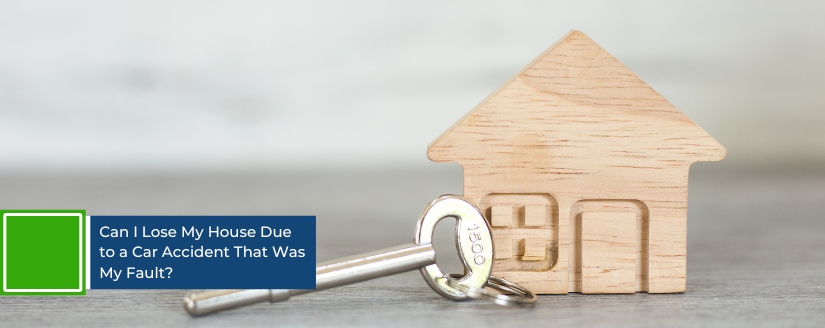 Can I Lose My House Due to a Car Accident That Was My Fault?